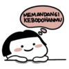 MEMANDANGI
KEBODOHANMU
00