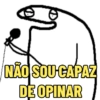 NÃO SOU-CAPAZ
DE OPINAR