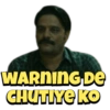 WARNING DE
CHUTIYE KO