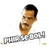 PHIR SE BOL!