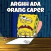 ARGHH ADA
ORANG CAPER