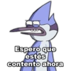 Espero que
estés
contento ahora