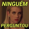 NINGUÉM PERGUNTOU