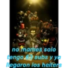 no mames solo
tengo
subs y ya
llegaron los heiters