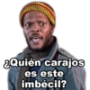 ¿Quién carajos
es este
imbécil?