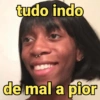 tudo indo
de mal a pior
