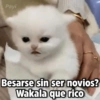 Payi
Besarse sin ser novios?
Wakala que rico