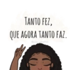 TANTO FEZ, QUE AGORA TANTO FAZ. @eratiamattos
