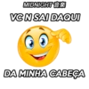 MIDNIGHT
VC N SAI DAQUI
DA MINHA CABEÇA