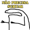 NÃO PRECISA
SURTAR
