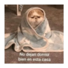 No dejan dormir
bien en esta casa