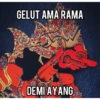 GELUT AMA RAMA
DEMI AYANG