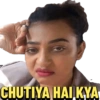 CHUTIYA HAI KYA