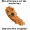 Me amarias si un dia
despierto y
Soy una tira de pollo?