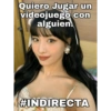 Quiero Jugar un
videojuego con
alguien.
#INDIRECTA