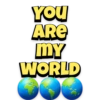 YOU
ARE
MY
WORLD