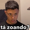 tá zoando?