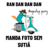 RAN DAN DAN DAN
@agentep. perry
MANDA FOTO SEM
SUTIÃ