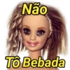 Não
Tô Bebada