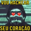 VOU HACKEAR
SEU CORAÇAO