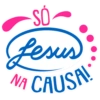 SÓ
J
Jesus
NA CAUSA!