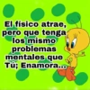 El físico atrae,
pero que tenga
los mismo
problemas
mentales que
Tú; Enamora...