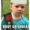 BRO? GA SHOLAT