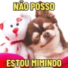 NÃO POSSO
ESTOU MIMINDO