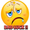 BAD LUCK!!