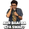 MPA
AUR BHAI AA
GYA SWAD?