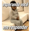 esperando você
me responder